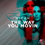 MICAH - The Way You Movin (Extended Mix)
