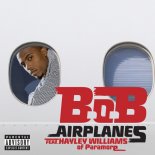 B.O.B feat Hayley Williams - Airplanes