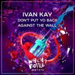 Ivan Kay - Don't Put Yo Back Against The Wall (Original Mix)