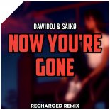 DawidDJ & SÄIKØ - Now You\'re Gone (ReCharged Remix)