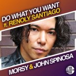 John Spinosa & Morsy Feat. Renoly Santiago - Do What You Want (Radio Edit)
