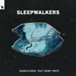 ADAM K & SOHA feat. Denny White - Sleepwalkers (Extended Mix)