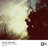Tolga Uzulmez – You're Not Alone (Original Mix)