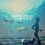 Sante Cruze - Your Eyes (Original Mix)