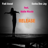 Fadi Awad & Sasha Dee Jay Feat. Addie Nicole - Release (Big Room House Mix)