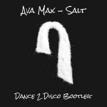 Ava Max - Salt (Dance 2 Disco Bootleg)