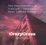 The Chainsmokers & Illenium (feat. Lennon Stella) - Takeaway (CrazyCross Bootleg)