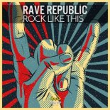 Rave Republic - Rock Like This (Extended Mix)