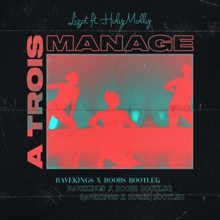Lizot feat. Holy Molly - Menage A Trois” (Ravekings x Roobs Bootleg)