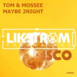 TOM & MOSSEE - Maybe 2Night (Original Mix)