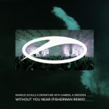 Markus Schulz, Gabriel & Dresden, Fisherman, Departure - Without You Near (Fisherman Remix)