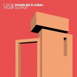Charles D (USA) - Output (Original Mix)