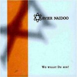 Xavier Naidoo - Wo willst Du hin