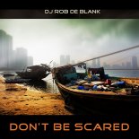 DJ Rob De Blank - Don\'t Be Scared (Original Mix)