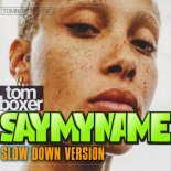 Tom Boxer - Say My Name (Slow Down Version)