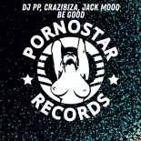 DJ PP, CRAZIBIZA, JACK MOOD - Be Good (Original Mix)