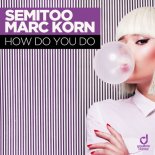 Semitoo & Marc Korn - How Do You Do (Bodybangers Extended Mix)