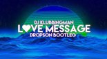 Dj Klubbingman - Love Message (DR0PS0N BOOTLEG)