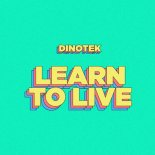Dinotek - Learn To Live (Extended Mix)