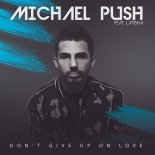 Michael Push - Don't Give Up On Love (Original Extended)