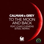 Calmani & Grey feat Chad Clemens  - To The Moon & Back (Steel Remix)