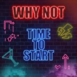 Why Not - Time To Start (Original Mix)