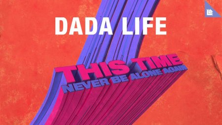 Dada Life - This Time (Never Be Alone Again)