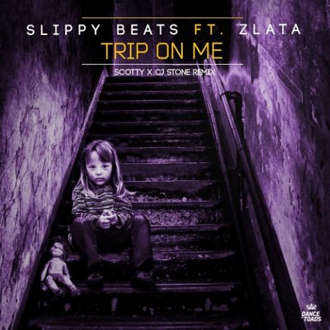 Slippy Beats Ft. Zlaza - Trip On Me (Scotty x CJ Stone Extended Remix)