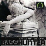 BASSHUNTER - Angels Ain t Listening (Main Version)