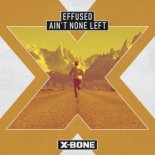 Effused - Aint None Left (Original Mix)