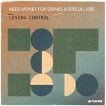 NEED MONEY FOR DRINKS & SPECIAL VIBE - Losing Control (Extended Mix)