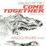 Mauro Picotto - Come Together (Save A Soul) (Arnold Palmer Extended Remix)