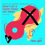 Block & Crown - Don't Let A Good Thing Get Away (Original Mix)