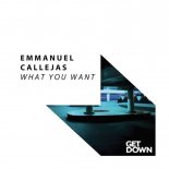 Emmanuel Callejas - What You Want (Original Mix)