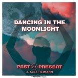 PAST PRESENT & ALEX HEIMANN - Dancing In The Moonlight (Original Mix)