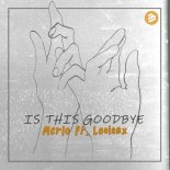 Merlo ft. Louisax - Is This Goodbye (Original Mix)