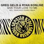 Greg Gelis, Ryan Konline - Give Your Love to Me (Francesco Gomez Remix)