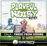 Gala - Freed From Desire (Playful & Noisy Remix)