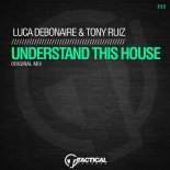 Luca Debonaire & Tony Ruiz - Understand This House (Original Mix)