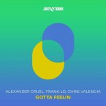 Alexander Cruel, Frank-lo, Chris Valencia - Gotta Feelin (Original Mix)
