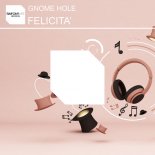 Gnome Hole - Felicità (Extended Mix)