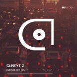 Cuneyt Z - Even If We Fight (Original Mix)