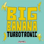 Turbotronic - Big Banana (Original Mix)