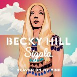 Becky Hill & Sigala - Heaven On My Mind (Original Mix)
