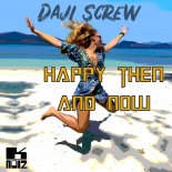 Daji Screw - Happy Then And Now (Radio Edit)