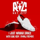 Rat City & Isak Heim - I Just Wanna Dance (MAKJ Remix)