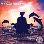 Jeancy - We Came For Love (Original Mix)