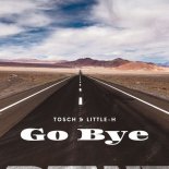 Tosch & Little H - Go Bye (Little-H Remix)
