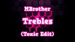 MBrother - Trebles (Toxic Edit)