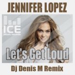 Jennifer Lopez - Let's Get Loud (Dj Denis M Remix)